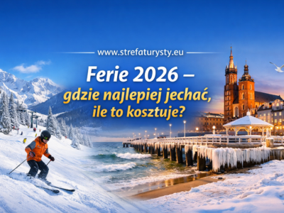 Ferie 2026 – gdzie najlepiej jechać, ile to kosztuje , www.strefaturysty.eu