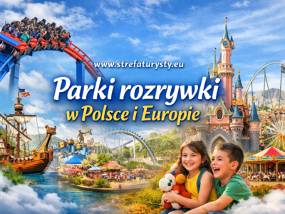 Parki rozrywki w Polsce i w Europie , www.strefaturysty.eu