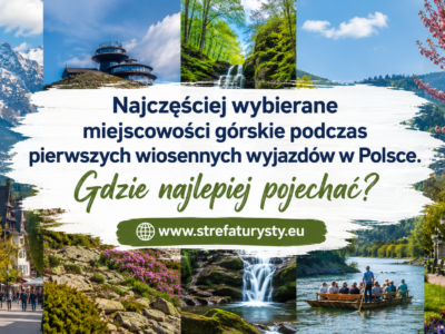 Najczęściej wybierane miejscowości górskie podczas pierwszych wiosennych wyjazdów w Polsce. Gdzie najlepiej pojechać? www.strefaturysty.eu